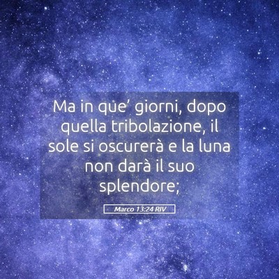 Picture 05 - Marco 13:24 RIV - Ma in que’ giorni, dopo quella tribolazione, il - Bible Verse Picture