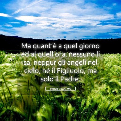 Picture 05 - Marco 13:32 RIV - Ma quant’è a quel giorno ed al quell’ora, - Bible Verse Picture