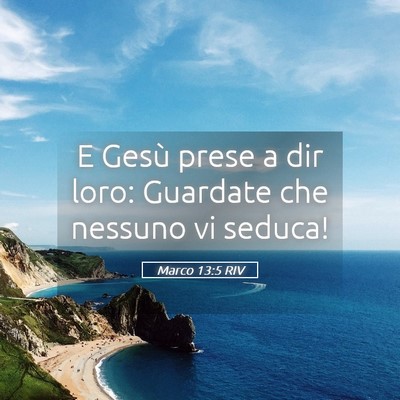 Picture 05 - Marco 13:5 RIV - E Gesù prese a dir loro: Guardate che nessuno vi - Bible Verse Picture