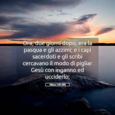 Picture 05 - Marco 14:1 RIV - Ora, due giorni dopo, era la pasqua e gli azzimi; - Bible Verse Picture