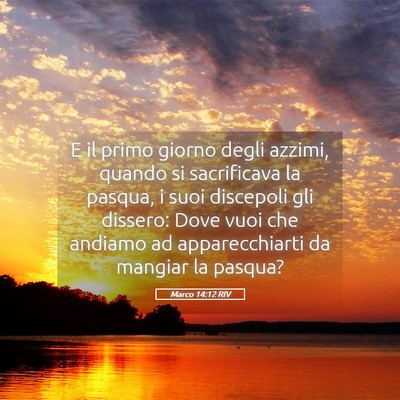 Picture 05 - Marco 14:12 RIV - E il primo giorno degli azzimi, quando si - Bible Verse Picture