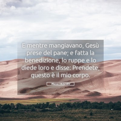 Picture 05 - Marco 14:22 RIV - E mentre mangiavano, Gesù prese del pane; e - Bible Verse Picture