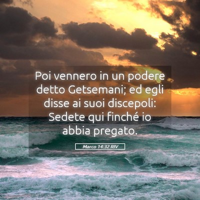 Picture 05 - Marco 14:32 RIV - Poi vennero in un podere detto Getsemani; ed egli - Bible Verse Picture