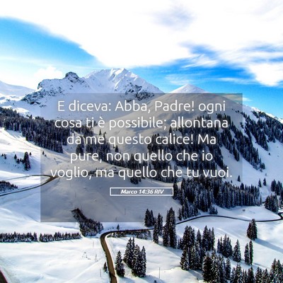 Picture 05 - Marco 14:36 RIV - E diceva: Abba, Padre! ogni cosa ti è possibile; - Bible Verse Picture