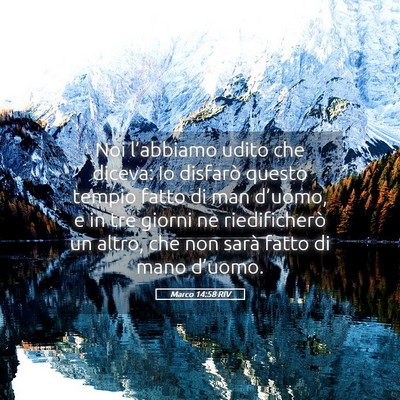 Picture 05 - Marco 14:58 RIV - Noi l’abbiamo udito che diceva: Io disfarò - Bible Verse Picture
