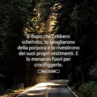 Picture 05 - Marco 15:20 RIV - E dopo che l’ebbero schernito, lo spogliarono - Bible Verse Picture