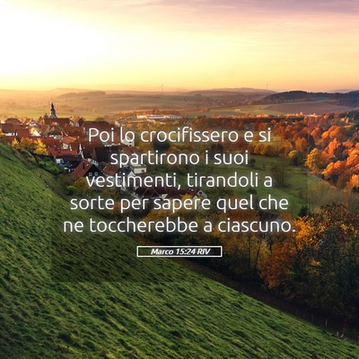 Picture 05 - Marco 15:24 RIV - Poi lo crocifissero e si spartirono i suoi - Bible Verse Picture