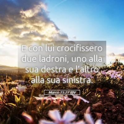 Picture 05 - Marco 15:27 RIV - E con lui crocifissero due ladroni, uno alla sua - Bible Verse Picture