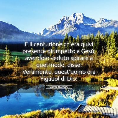 Picture 05 - Marco 15:39 RIV - E il centurione ch’era quivi presente - Bible Verse Picture