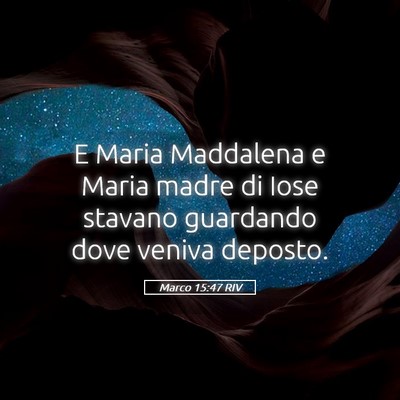 Picture 05 - Marco 15:47 RIV - E Maria Maddalena e Maria madre di Iose stavano - Bible Verse Picture