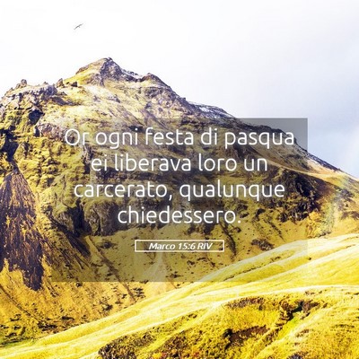 Picture 05 - Marco 15:6 RIV - Or ogni festa di pasqua ei liberava loro un - Bible Verse Picture
