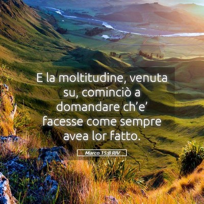 Picture 05 - Marco 15:8 RIV - E la moltitudine, venuta su, cominciò a - Bible Verse Picture