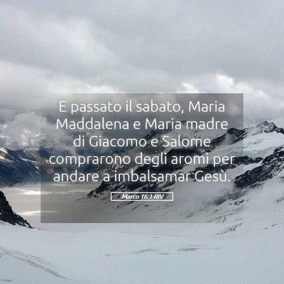 Picture 05 - Marco 16:1 RIV - E passato il sabato, Maria Maddalena e Maria - Bible Verse Picture