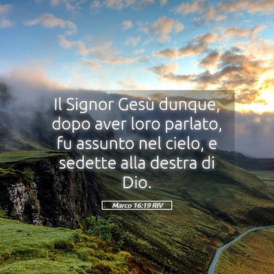 Picture 05 - Marco 16:19 RIV - Il Signor Gesù dunque, dopo aver loro parlato, - Bible Verse Picture