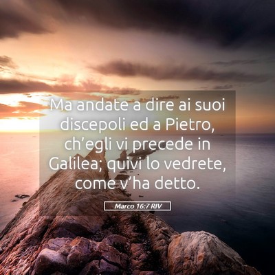Picture 05 - Marco 16:7 RIV - Ma andate a dire ai suoi discepoli ed a Pietro, - Bible Verse Picture