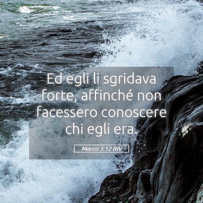 Picture 05 - Marco 3:12 RIV - Ed egli li sgridava forte, affinché non - Bible Verse Picture