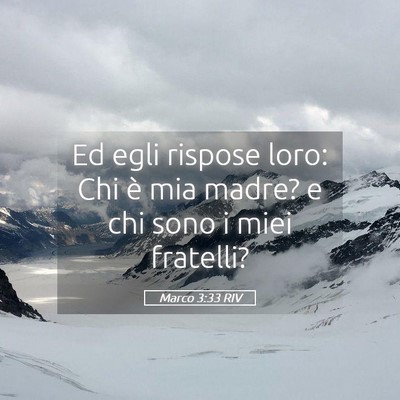 Picture 05 - Marco 3:33 RIV - Ed egli rispose loro: Chi è mia madre? e chi - Bible Verse Picture