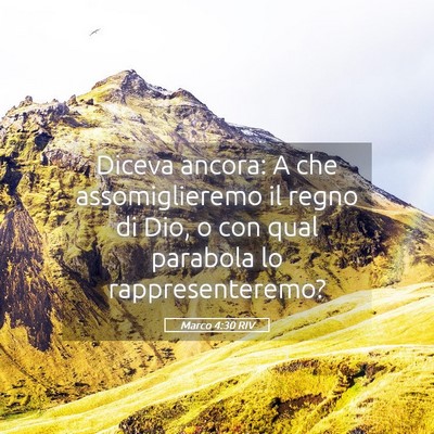 Picture 05 - Marco 4:30 RIV - Diceva ancora: A che assomiglieremo il regno di - Bible Verse Picture