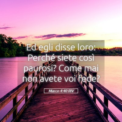 Picture 05 - Marco 4:40 RIV - Ed egli disse loro: Perché siete così paurosi? - Bible Verse Picture