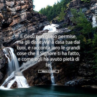 Picture 05 - Marco 5:19 RIV - E Gesù non glielo permise, ma gli disse: Va’ a - Bible Verse Picture