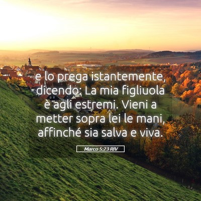 Picture 05 - Marco 5:23 RIV - e lo prega istantemente, dicendo: La mia - Bible Verse Picture