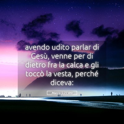 Picture 05 - Marco 5:27 RIV - avendo udito parlar di Gesù, venne per di dietro - Bible Verse Picture