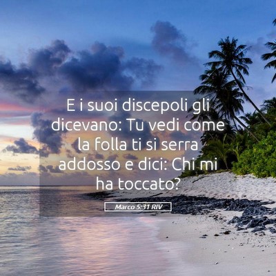 Picture 05 - Marco 5:31 RIV - E i suoi discepoli gli dicevano: Tu vedi come la - Bible Verse Picture