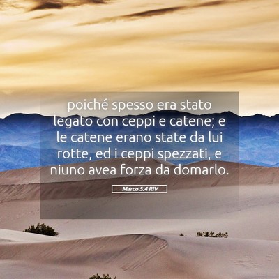 Picture 05 - Marco 5:4 RIV - poiché spesso era stato legato con ceppi e - Bible Verse Picture