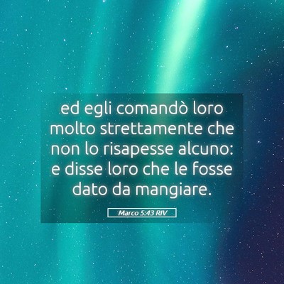 Picture 05 - Marco 5:43 RIV - ed egli comandò loro molto strettamente che non - Bible Verse Picture