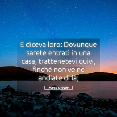 Picture 05 - Marco 6:10 RIV - E diceva loro: Dovunque sarete entrati in una - Bible Verse Picture