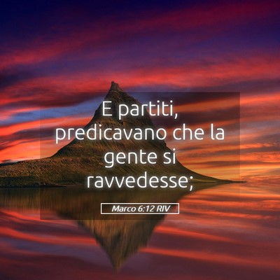 Picture 05 - Marco 6:12 RIV - E partiti, predicavano che la gente si - Bible Verse Picture