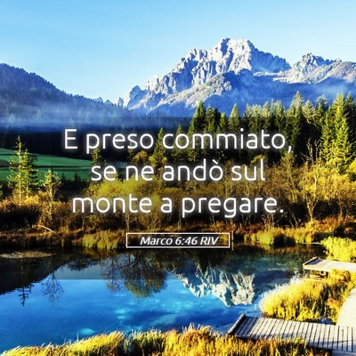 Picture 05 - Marco 6:46 RIV - E preso commiato, se ne andò sul monte a - Bible Verse Picture