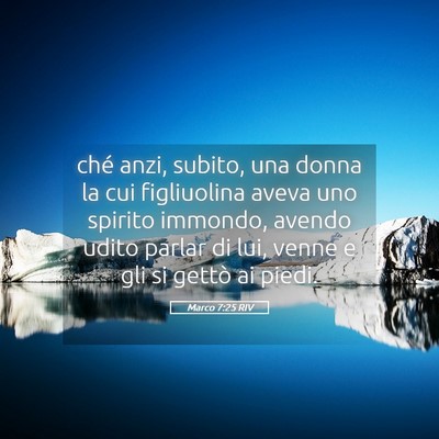 Picture 05 - Marco 7:25 RIV - ché anzi, subito, una donna la cui figliuolina - Bible Verse Picture