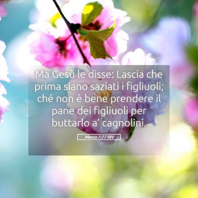 Picture 05 - Marco 7:27 RIV - Ma Gesù le disse: Lascia che prima siano saziati - Bible Verse Picture