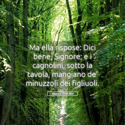 Picture 05 - Marco 7:28 RIV - Ma ella rispose: Dici bene, Signore; e i - Bible Verse Picture