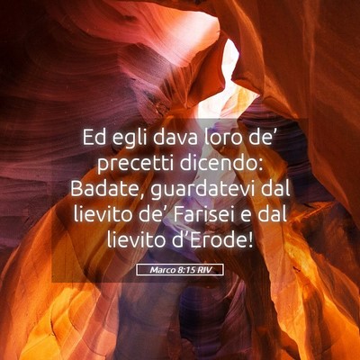 Picture 05 - Marco 8:15 RIV - Ed egli dava loro de’ precetti dicendo: Badate, - Bible Verse Picture