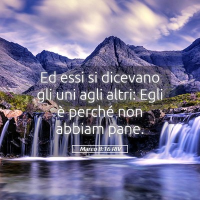 Picture 05 - Marco 8:16 RIV - Ed essi si dicevano gli uni agli altri: Egli è - Bible Verse Picture