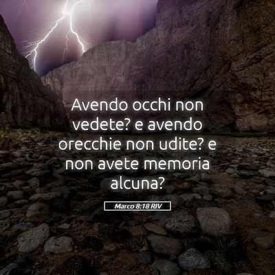 Picture 05 - Marco 8:18 RIV - Avendo occhi non vedete? e avendo orecchie non - Bible Verse Picture