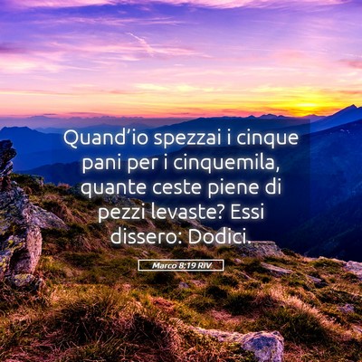 Picture 05 - Marco 8:19 RIV - Quand’io spezzai i cinque pani per i - Bible Verse Picture