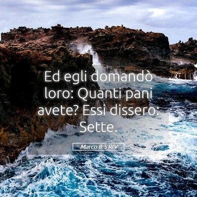 Picture 05 - Marco 8:5 RIV - Ed egli domandò loro: Quanti pani avete? Essi - Bible Verse Picture