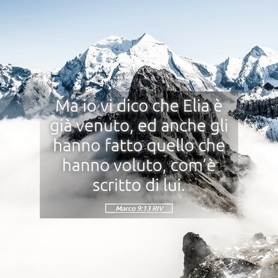 Picture 05 - Marco 9:13 RIV - Ma io vi dico che Elia è già venuto, ed anche - Bible Verse Picture