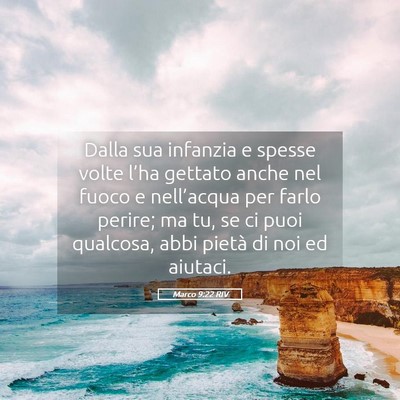 Picture 05 - Marco 9:22 RIV - Dalla sua infanzia e spesse volte l’ha gettato - Bible Verse Picture