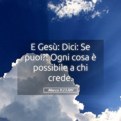 Picture 05 - Marco 9:23 RIV - E Gesù: Dici: Se puoi?! Ogni cosa è possibile a - Bible Verse Picture