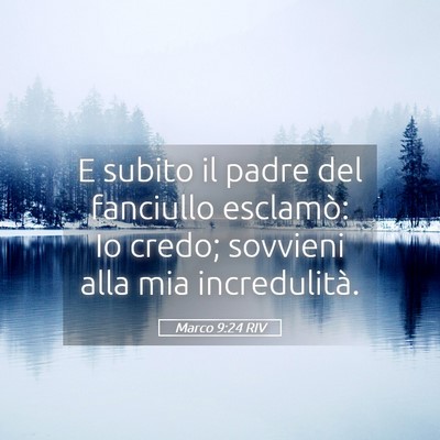 Picture 05 - Marco 9:24 RIV - E subito il padre del fanciullo esclamò: Io - Bible Verse Picture