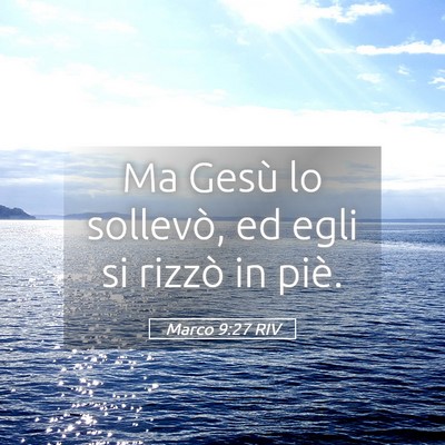 Picture 05 - Marco 9:27 RIV - Ma Gesù lo sollevò, ed egli si rizzò in - Bible Verse Picture