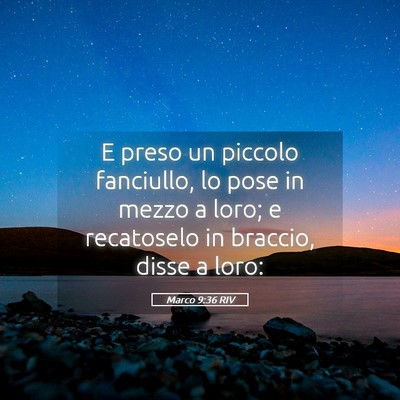 Picture 05 - Marco 9:36 RIV - E preso un piccolo fanciullo, lo pose in mezzo a - Bible Verse Picture