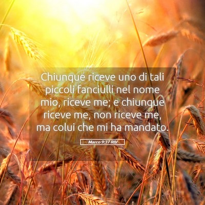 Picture 05 - Marco 9:37 RIV - Chiunque riceve uno di tali piccoli fanciulli nel - Bible Verse Picture
