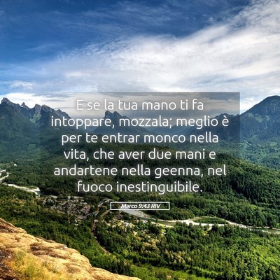 Picture 05 - Marco 9:43 RIV - E se la tua mano ti fa intoppare, mozzala; meglio - Bible Verse Picture
