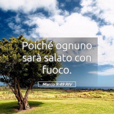 Picture 05 - Marco 9:49 RIV - Poiché ognuno sarà salato con - Bible Verse Picture
