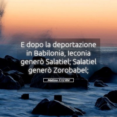 Picture 05 - Matteo 1:12 RIV - E dopo la deportazione in Babilonia, Ieconia - Bible Verse Picture